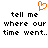Orange pixelated heart symbol above black text reading 'tell me where our time went.' repeated twice on white background.