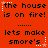 Red background with black pixelated text reading "the house is on fire!" and "lets make smore's", alternating with white star icons.