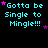 Pixelated cyan text "Gotta be Single to Mingle!!!" with pink stars on black background, arranged in a pattern