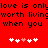 Red background with black pixelated text reading 'love is only worth living when you' and two of five white/pink heart icons each