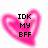 Two pink heart-shaped icons with pixelated text; left reads "IDK MY BFF" and right reads "JESSICA???" in black block letters.