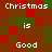 Pixelated text reads "Christmas is Good Christmas" in white over a red and green checkered background with no visible animation.