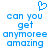 Blue pixelated text reads 'can you get anymore amazing' with a blue heart symbol above, displayed in two identical side-by-side on a white background