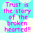 A static image with cyan background and white cloud shapes displaying pink text reading "Trust is the story of the broken hearted!!" in four identical quadrants.