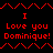 Red pixelated text on black background repeats 'I Love you Dominique!' with zigzag lines above and below.