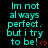 Cyan text on black background repeats 'Im not always perfect. but i try to be!' with red heart symbols, arranged in a pattern