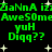 Green pixelated text on black background with white stars, repeating phrases 'ZaNnA izZaNnA iz', 'Awe50meAwe50me', 'yuH', 'Digg??' in two mirrored