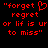 Red pixelated text on black background reads "forget regret or lif is up to miss" with a heart symbol replacing the 'o' in forget.