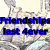 Pixelated image with blue-outlined black text reading 'Friendships last forever' over a blurred background of light and dark tones.