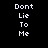 A 4-frame animated contact sheet showing repeated text "Don't Lie To Me" in pixelated white font on a black background, arranged in a 2x2 grid with identical frames across all four positions.