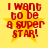 Red pixelated text "I want to be a super STAR!" over a yellow star on a yellow background, with four identical frames showing slight variations in text and star clarity.