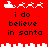 Red background with white pixelated Santa sleigh and reindeer icons above black text reading 'i do believe in santa' across two