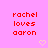 A static image with a pink background displays repeated red text 'rachel loves aaron' and small light pink hearts.