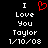 Black background with white pixelated text reading "I Love You Taylor 1/10/08" and a red heart symbol replacing the word "Love" in one view.