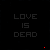 Animated pixel art sequence showing 'LOVE IS DEAD' text with changing heart and skull symbols on a black background.