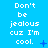 Blue background with repeated white text 'Don't be jealous cuz I'm cool.' and small blue symbols in a