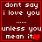 Dark red background with white pixelated text reading "don't say i love you ..... unless you mean it." and a small red heart symbol.