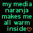 Green text on black background reads 'my media naranja makes me all warm inside' with orange symbols changing across frames.
