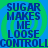 Blue text on a green and blue spiral background repeats the phrase "SUGAR MAKES ME LOOSE CONTROL" in four identical quadrants.