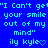 Blue background with cyan pixelated text repeating "I Can't get your smile out of my mind" and "ily kyle" followed by a heart symbol.
