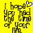 Yellow background with black pixelated text reading "I hope you had a good time of your life" and a blue pixelated heart symbol above the text.