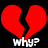 Red broken heart shape with white text 'WHY?' below on black background.