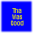 Blue square with yellow pixelated text "Tha Was Good" arranged in three lines, displayed as a static image.