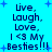Pixelated blue background with dark blue text reading "Live, Laugh, Love, I <3 My Besties!!!" and scattered light blue plus signs.