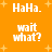 Orange background with white pixelated text and yellow starbursts; animated sequence alternates 'HaHa.' and 'wait what?' lines.
