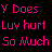 Static pixel art icon with pink text on black background reading "Y Does Luv hurt So Much" in three lines.