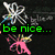 Four distinct pixelated display text and characters: a black background with green 'be nice...' text, purple stick figures with red 'be happy.' text, a green smiley face with black 'most of all!' text, and a yellow character with pink 'be my crazy friend' text