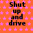 Orange background with pink star pattern and repeated black text "Shut up and drive" in pixelated font.
