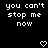 Black background with white pixelated text reading 'you can't stop me now' in two and two pixelated heart symbols at the bottom center