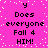 Pixelated text on a bright pink background with scattered white dots, displaying 'y Does everyone Fall 4 HIM!' repeated in two vertical