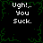 Black background with green pixelated vines and four identical white text blocks reading "Ugh!.. You Suck." arranged in a