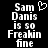 Black background with white pixelated text reading "Sam Danis is so Freakin fine" and a heart symbol above the name on the left side.