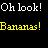 Static pixel art displays two lines of text: 'Oh look!' in white and 'Bananas!' in yellow on a black background.