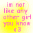 Yellow background with pink text reading 'im not like any other girl you know <3' in four identical