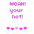 Pixelated pink text reads 'WOAH! your hot!' above five heart symbols on a white background, with one heart slightly lighter than the others.