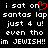 Black background with white pixelated text reading "i sat on santas lap just 4 u! even tho im JEWISH!!" and a red heart symbol replacing the 'o' in 'on'.