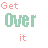 Animated sequence of 'Get Over it' text in red and green pixelated letters with varying letter visibility across frames.