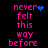 Pixelated pink text reads 'never felt this way before' with blue pixel symbols changing across frames on a black background.