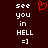 Dark red background with white pixelated text reading 'see you in HELL =]' and a single red heart symbol above the right side of the text.