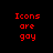 Red pixelated text reading 'Icons are gay' arranged in four identical quadrants on a black background.