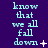 A purple background displays repeated cyan text 'know that we all fall down' with varying punctuation and symbols at the end of each line.