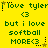 Yellow background with green pixelated text repeating 'love tyler' and 'but i love softball MORE', each phrase accompanied by a heart symbol, stars, and dotted lines.