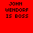 Four pixelated text in red, orange, yellow, and orange backgrounds with black text reading JOHN WENDORF IS BOSS