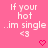 Pixelated text on pink background with two heart symbols below, each reading 'If your hot ..im single <3' in white and red.