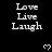 Black background with white text reading "Love Live Laugh" repeated in a pattern, interspersed with small pixelated heart symbols