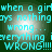Pixelated cyan text on dark green background repeats 'when a girl says nothing wrong... everything is WRONG!!!' in four identical